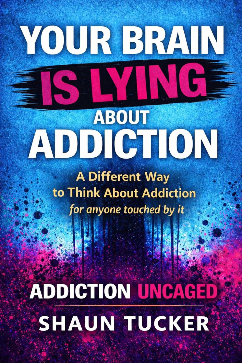 Addiction Uncaged: Your Recovery. Your Rules. Your Life: Rethinking Addiction, Sobriety, and Personal Freedom