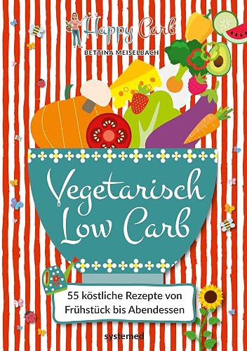 Happy Carb: Vegetarisch Low Carb: 55 köstliche Rezepte von Frühstück bis Abendessen