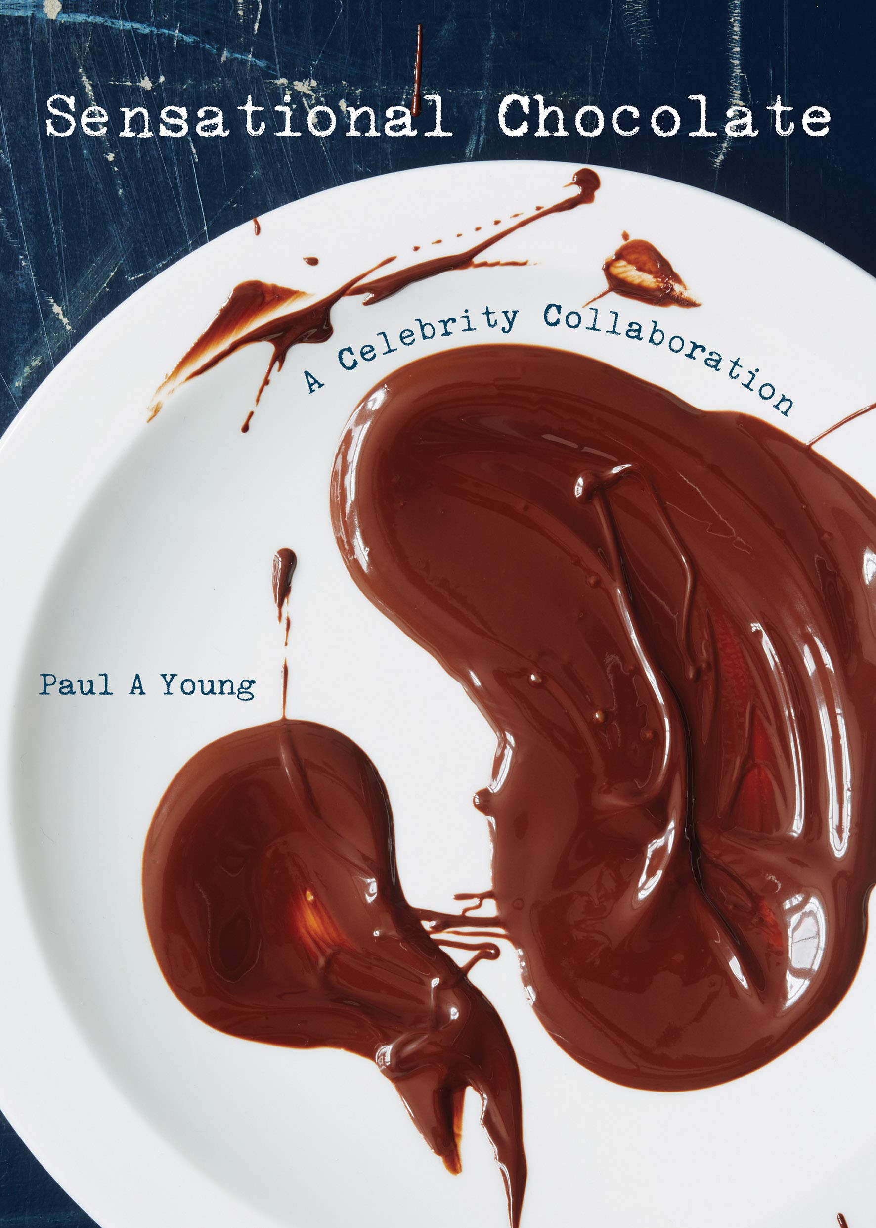 Sensational Chocolate: 50 Celebrities Share 60 Recipes
