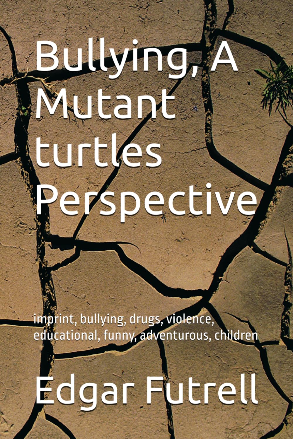 Bullying, A Mutant turtles Perspective: imprint, bullying, drugs, violence, educational, funny, adventurous, children
