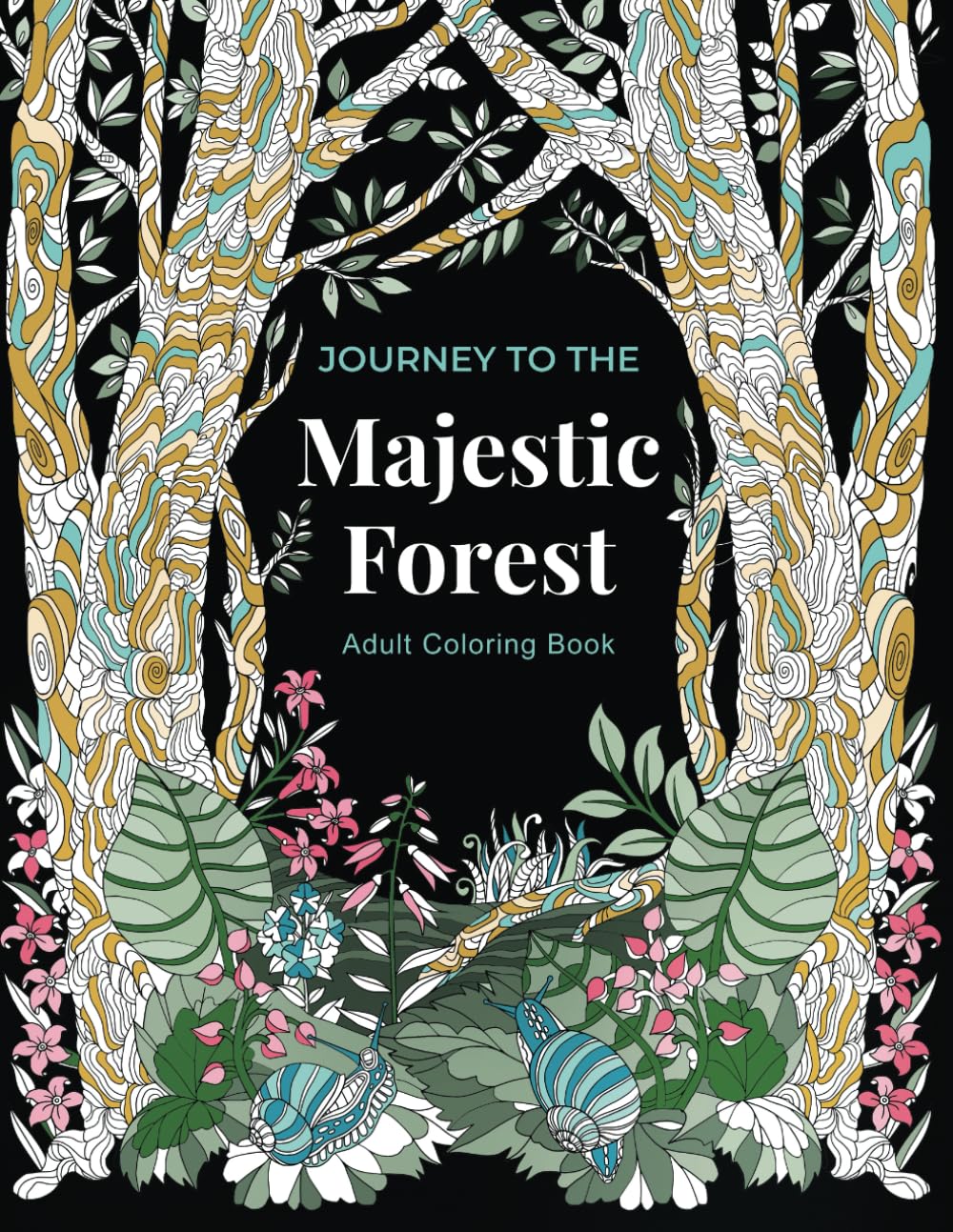 Journey to the Majestic Forest Adult Coloring Book: Calm, Relaxation, and Stress Relief with Animals, Flowers, and Fantasy Creatures in a Beautiful ... Designed) (Journey Coloring Book Series)