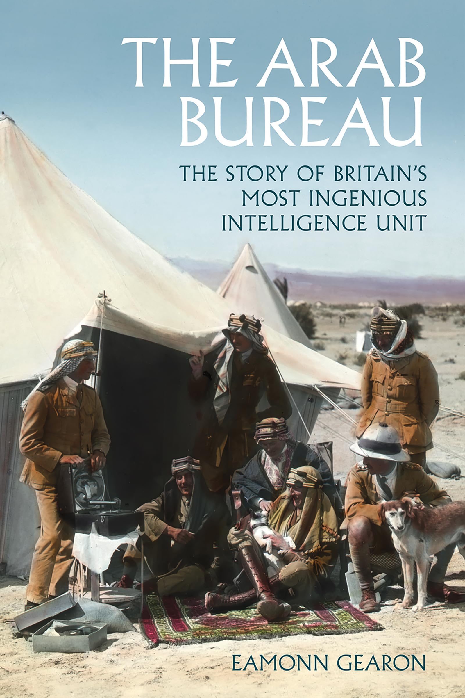 The Arab Bureau: The Story of Britain’s Most Ingenious Intelligence Unit (English Edition)