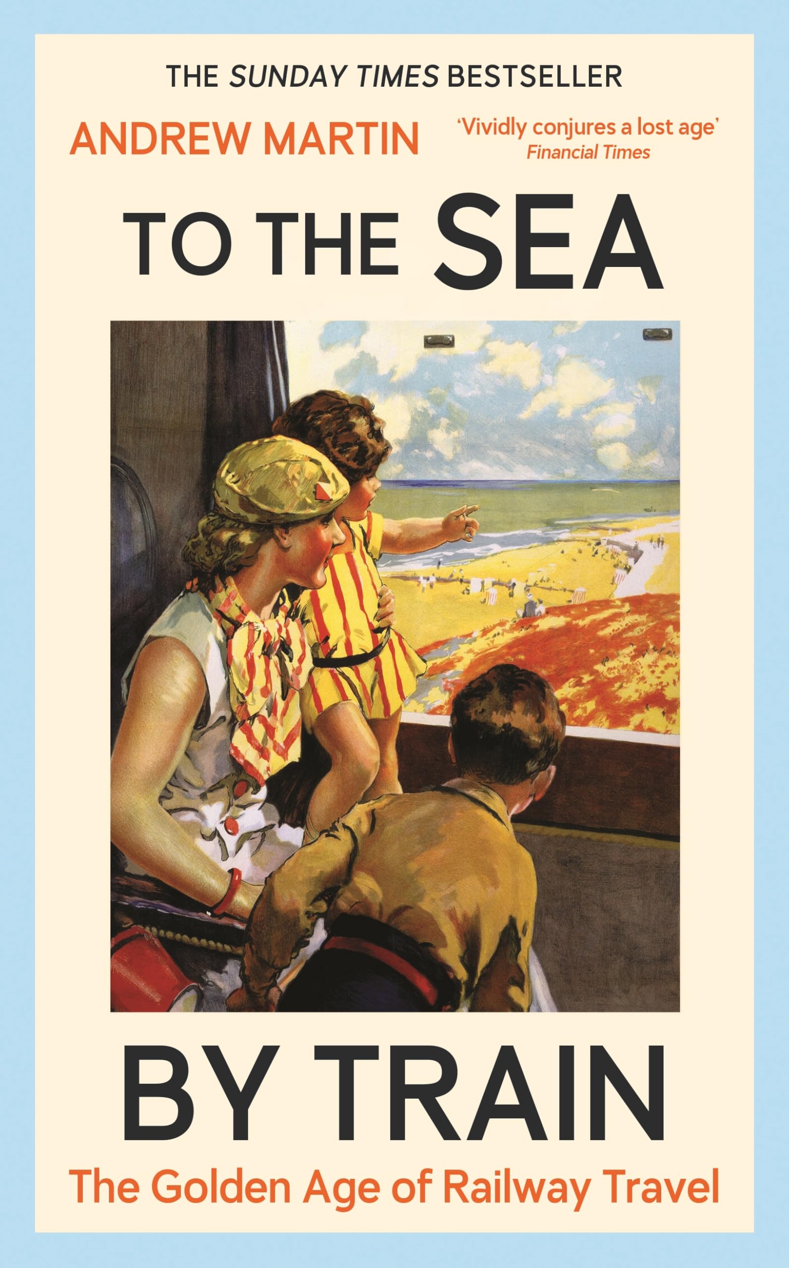 To the Sea by Train: THE SUNDAY TIMES BESTSELLER