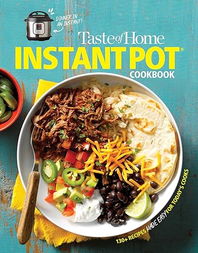 Taste of Home Instant Pot Cookbook: Savor 111 Must-have Recipes Made Easy in the Instant Pot (Taste of Home Quick &amp; Easy)