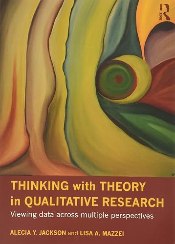Thinking with Theory in Qualitative Research: Viewing Data Across Multiple Perspectives