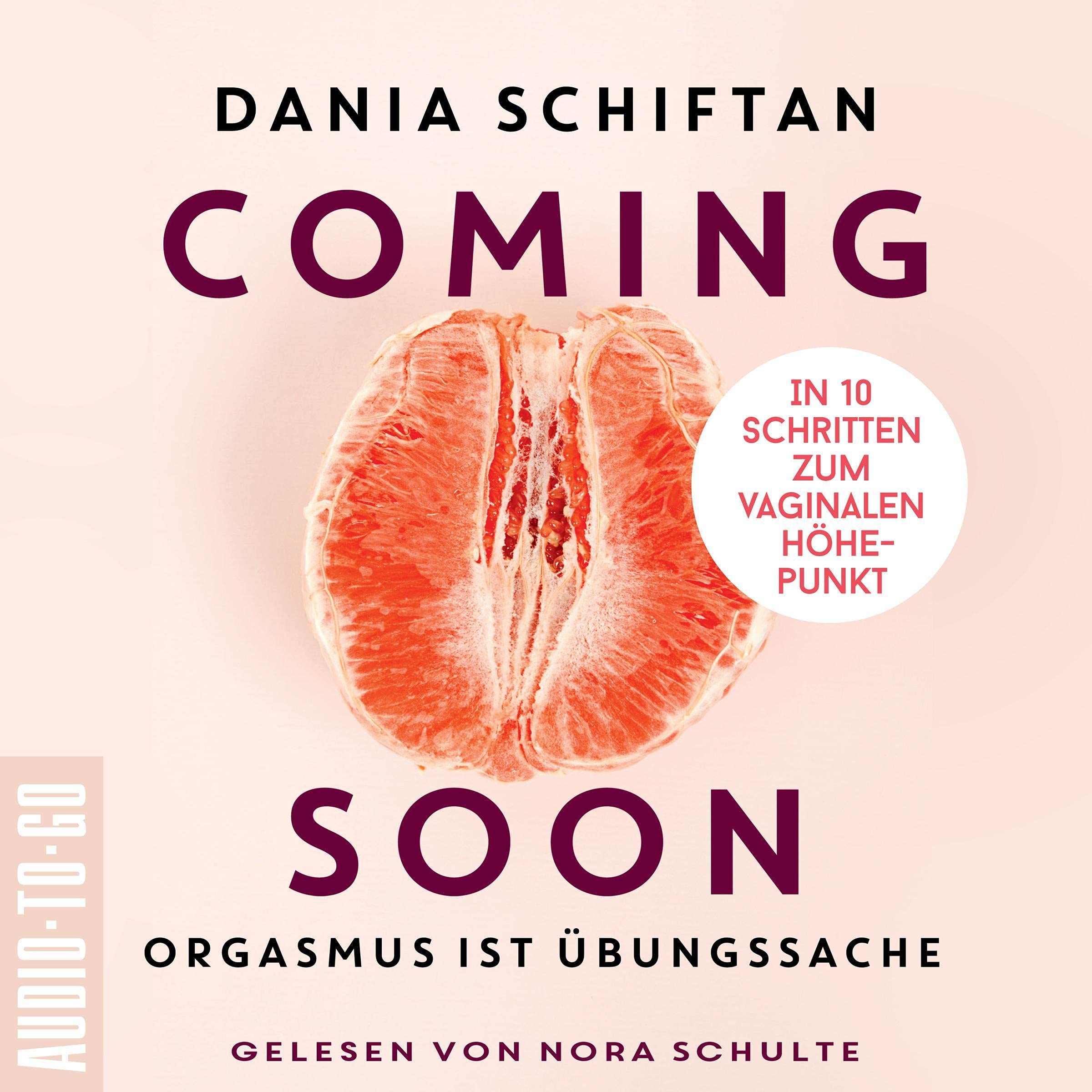 Coming Soon - Orgasmus ist Übungssache: In 10 Schritten zum vaginalen Höhepunkt