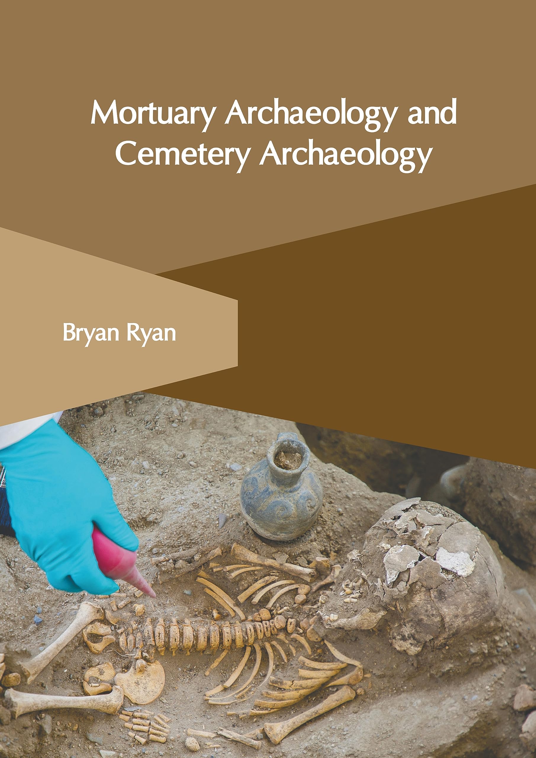 Mortuary Archaeology and Cemetery Archaeology Ryan, Bryan