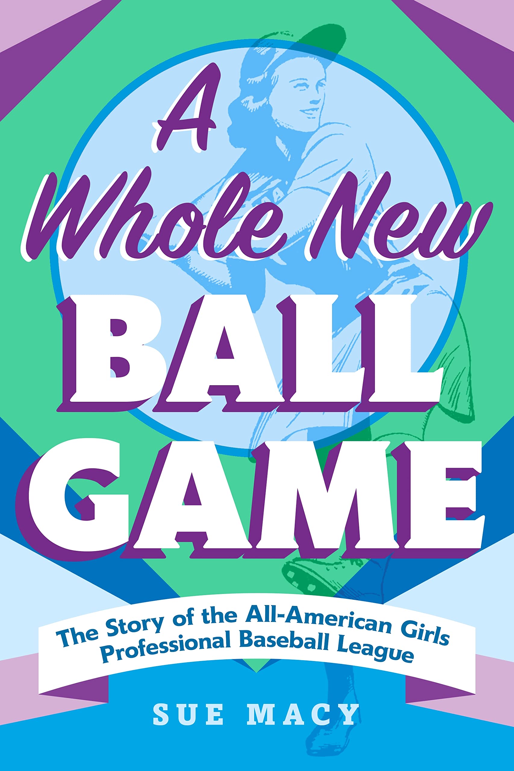 Whole New Ball Game: The Story of the All-American Girls Professional Baseball League