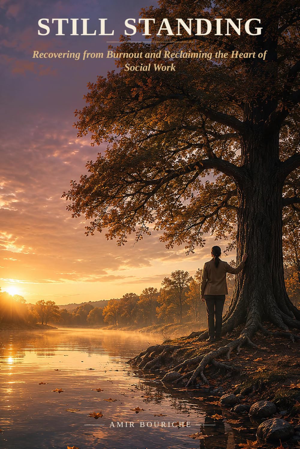 Still Standing: Recovering from Burnout and Reclaiming the Heart of Social Work