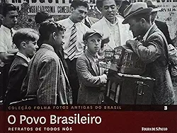 COLECAO FOLHA FOTOS ANTIGAS DO BRASIL - VOLUME 03 - O POVO BRASILEIRO RETRATOS DE TODOS NOS