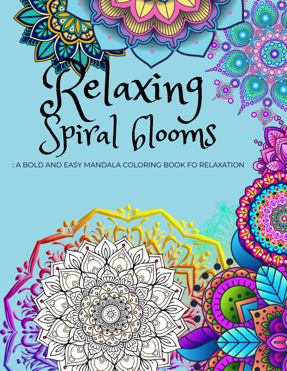Relaxing Spiral Blooms: A Bold and Easy Mandala Coloring book for Relaxing