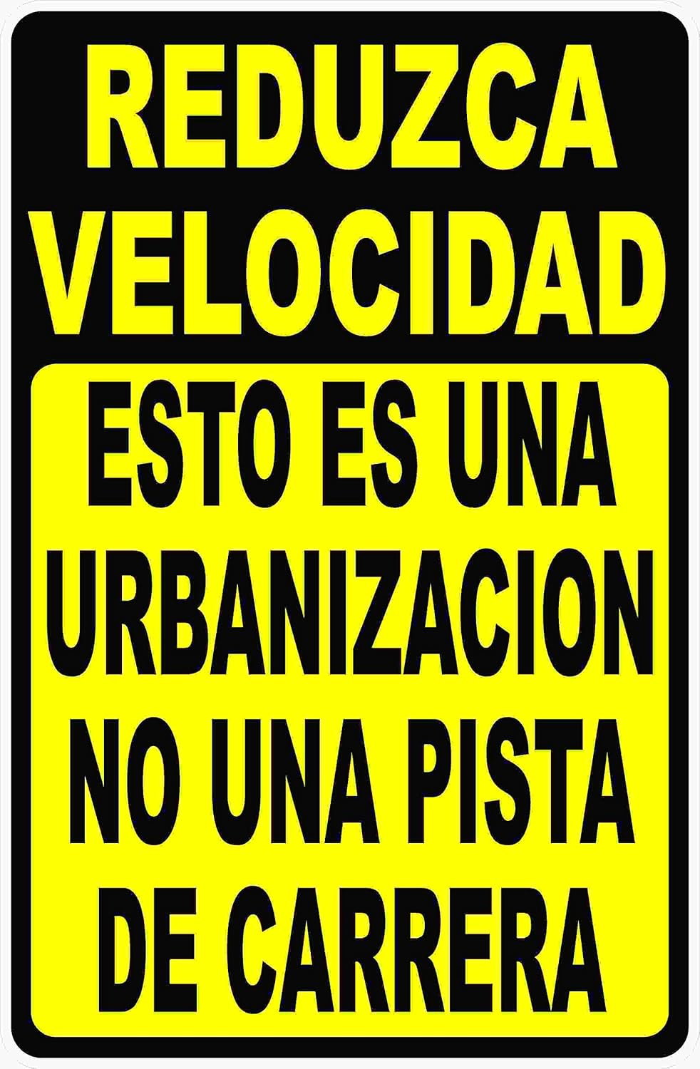 Spanish Slow Down This is a Neighborhood not a Racetrack Sign. Reduzca Velocidad Esto es una Urbanización no una Pista de Carrera Letrero. 12x18 Metal Sign