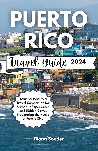 Puerto Rico Travel Guide 2024: Your Personalized Travel Companion for