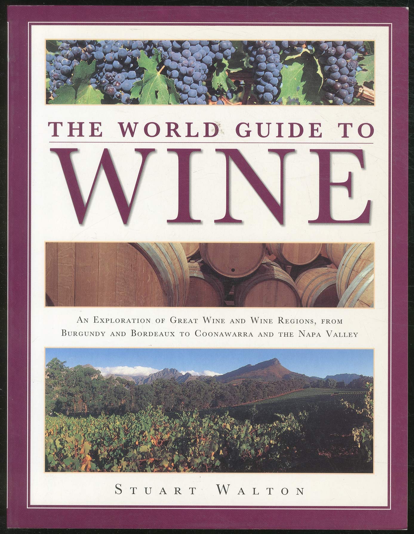 The World Guide to Wine: An Exploration of Great Wine and Wine Regions, from Burgundy and Bordeaux to Coonawarra and the Napa Valley