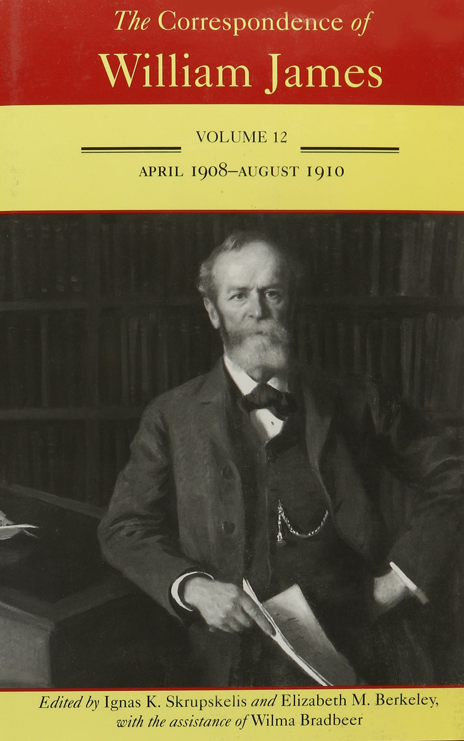 The Correspondence of William James v. 12; April 1908-August 1910: April 1908-August 1910 Volume 12