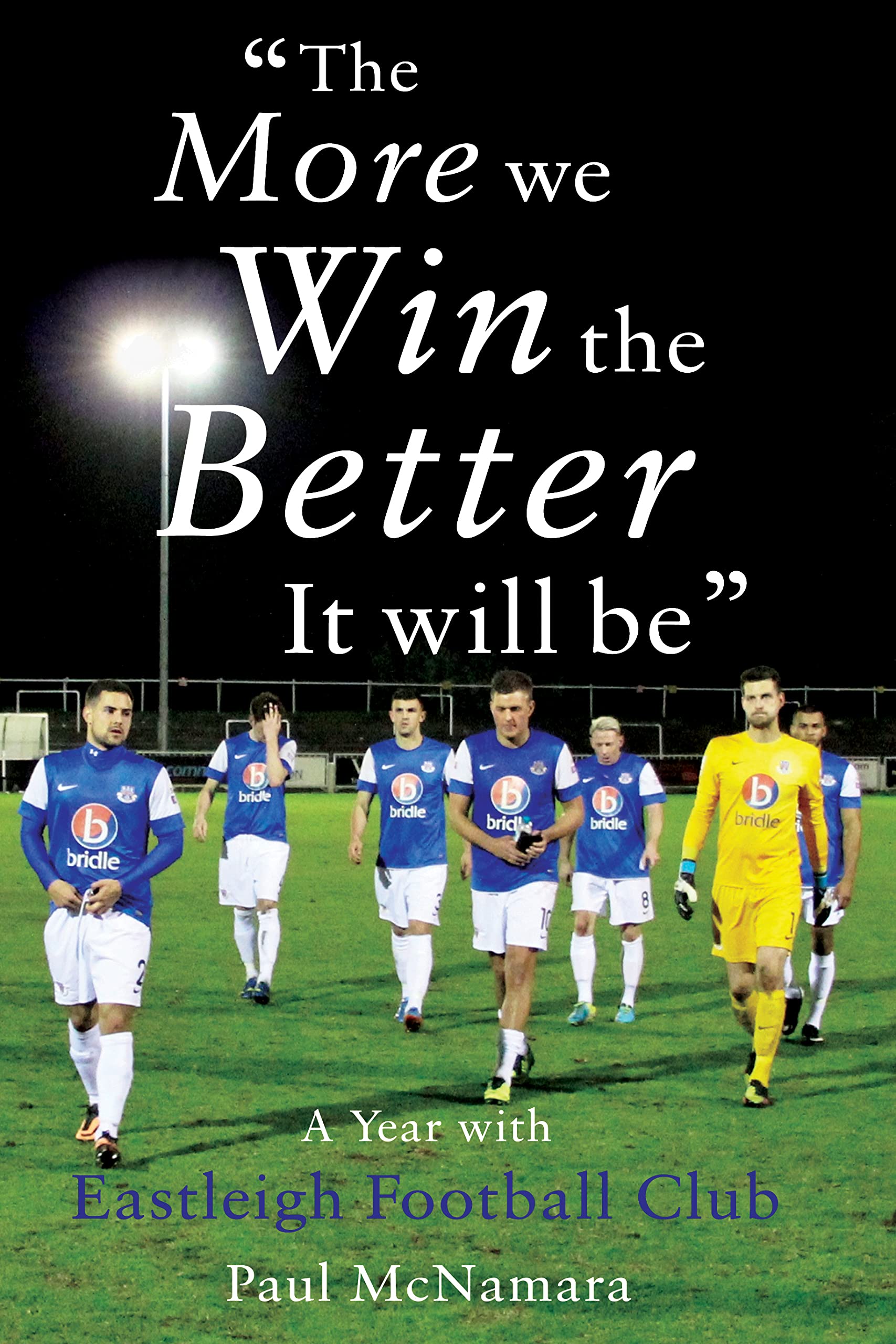'The More We Win, The Better It Will Be': A Year with Eastleigh Football Club