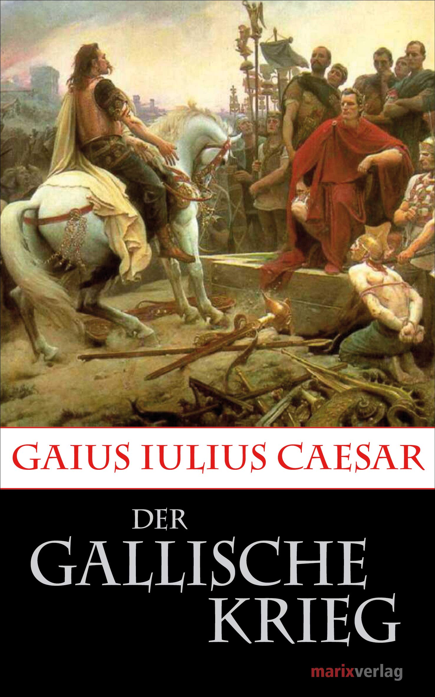 Der Gallische Krieg: Caesars Eroberung Galliens. (Kleine Historische Reihe) (German Edition)
