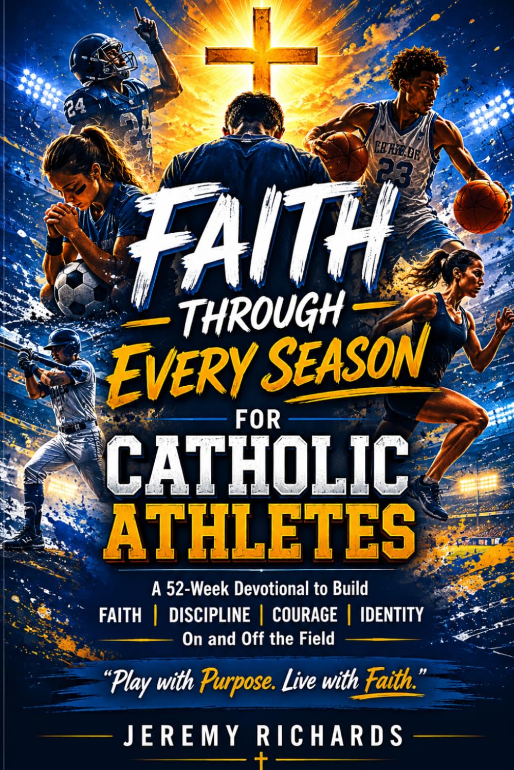 Faith Through Every Season for Catholic Athletes: A 52-Week Devotional to Help Young Athletes Build Virtue, Confidence, Mental Toughness, Faith and Christ-Centered Identity(Saints in the Making)