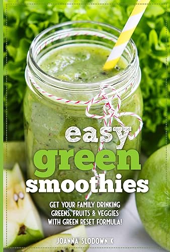 Easy Green Smoothie Recipe Book for Kids & Adults: Get