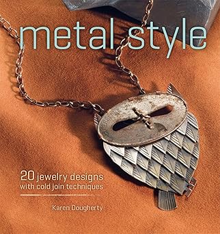 Metal Style: 20 Jewelry Designs with Cold Join Techniques Metal Style: 20 Jewelry Designs with Cold Join Techniques book cover