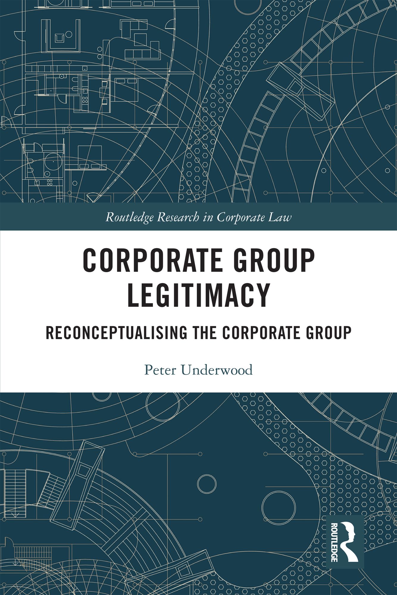 Corporate Group Legitimacy: Reconceptualising the Corporate Group (Routledge Research in Corporate Law)