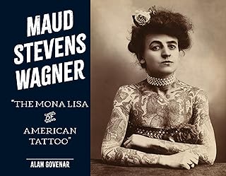 Maud Stevens Wagner: The Mona Lisa of American Tattoo (Last of the Hand ...