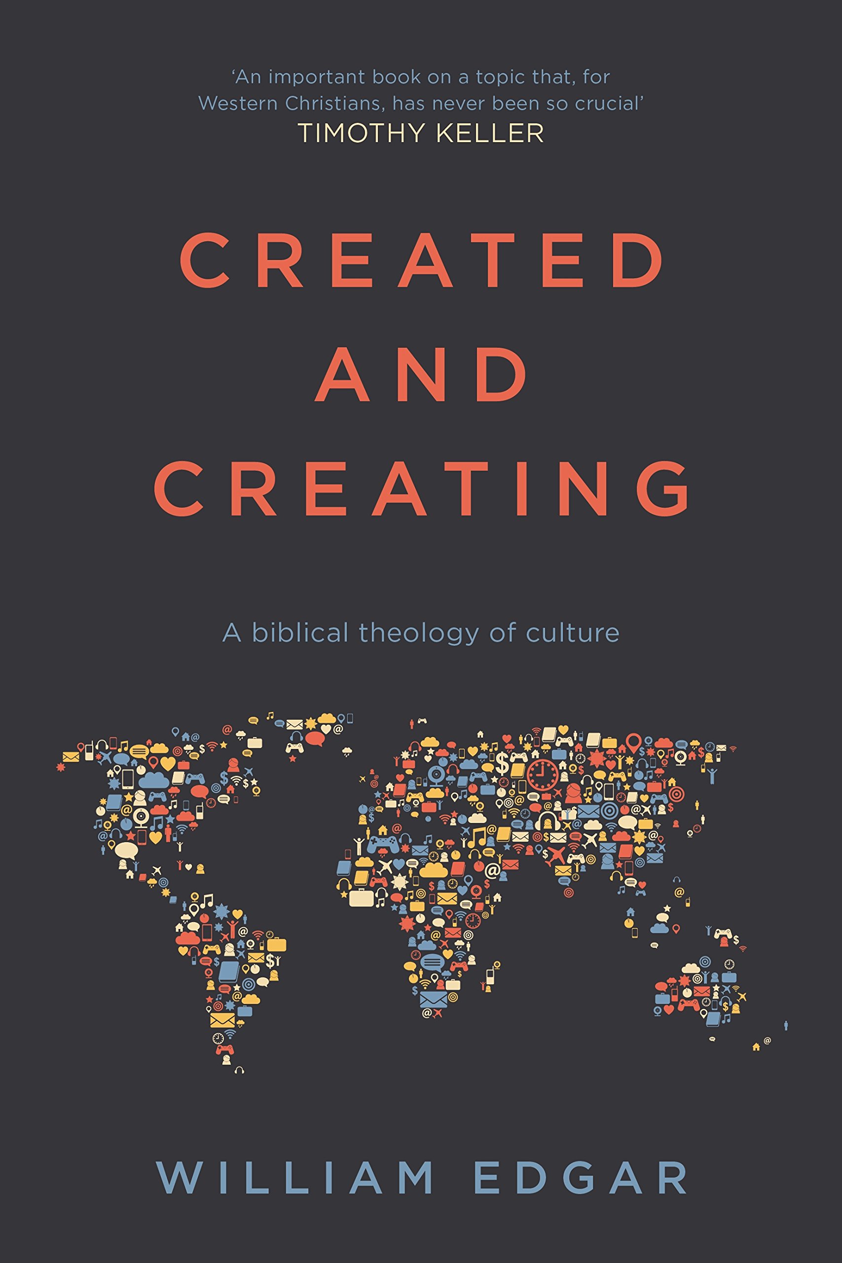 Created and Creating: A Biblical Theology Of Culture by William Edgar PAPERBACK