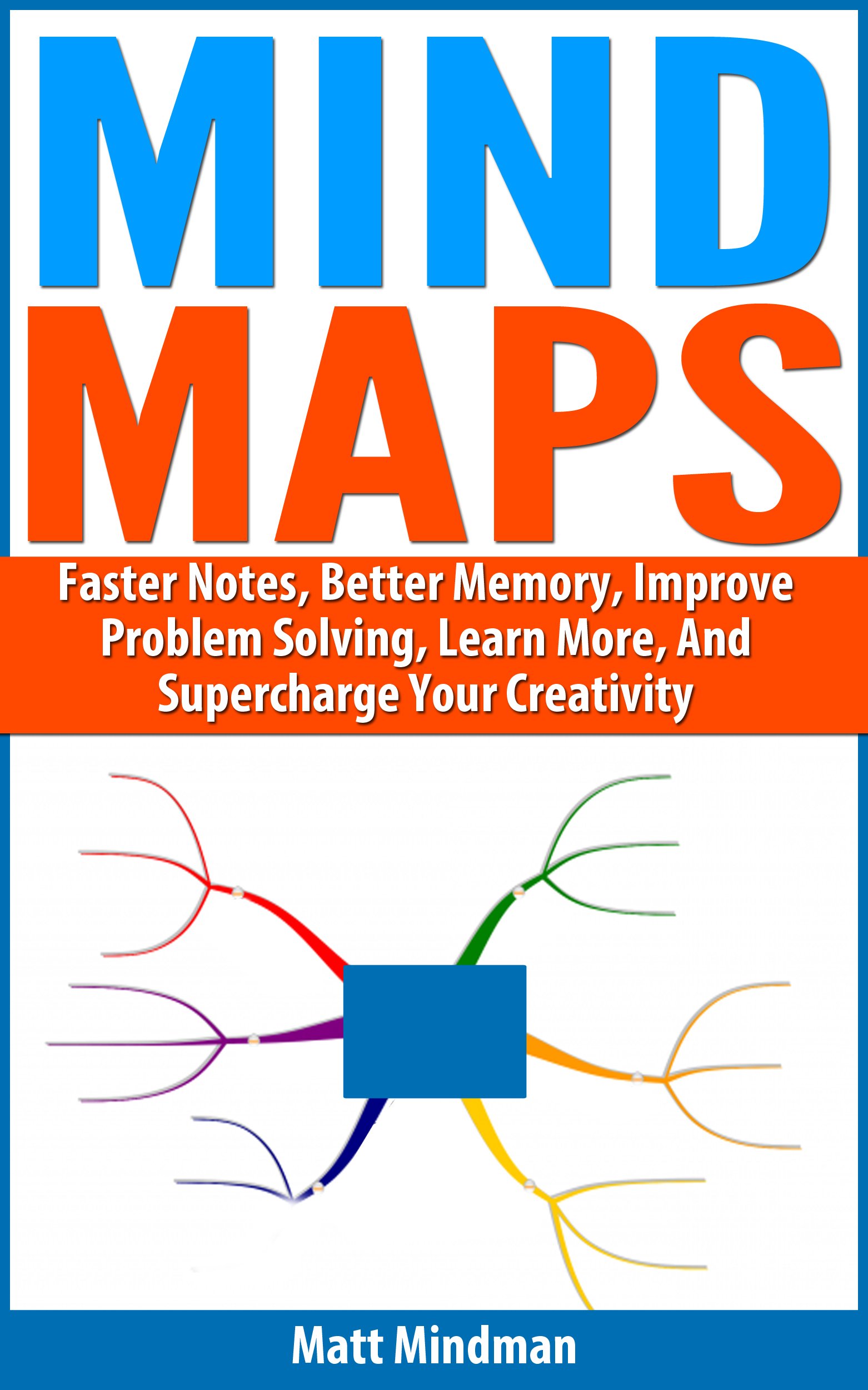 Mind Maps: Faster Notes, Better Memory, Improve Problem Solving, Learn More, And Supercharge Your Creativity