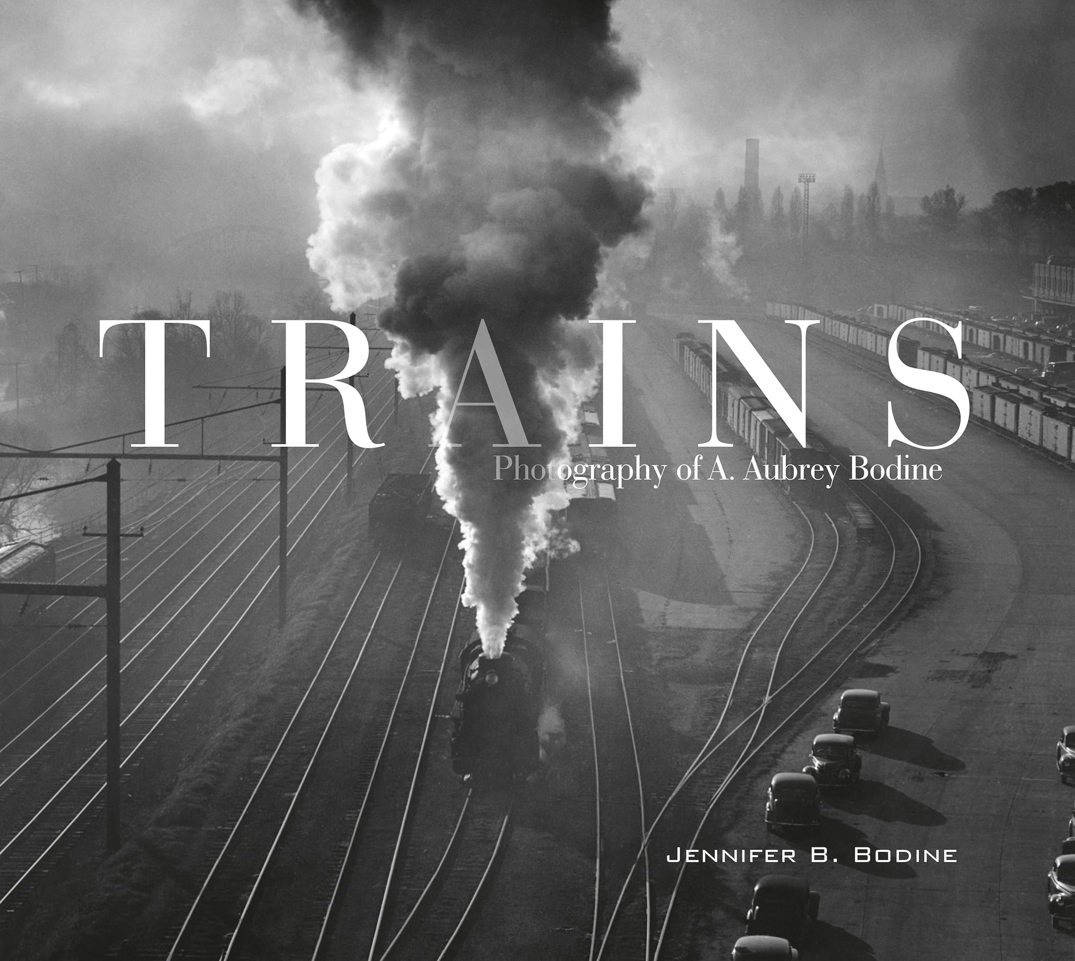 Trains: Photography of A. Aubrey Bodine by Jennifer B. Bodine (Hardcover, 2018)