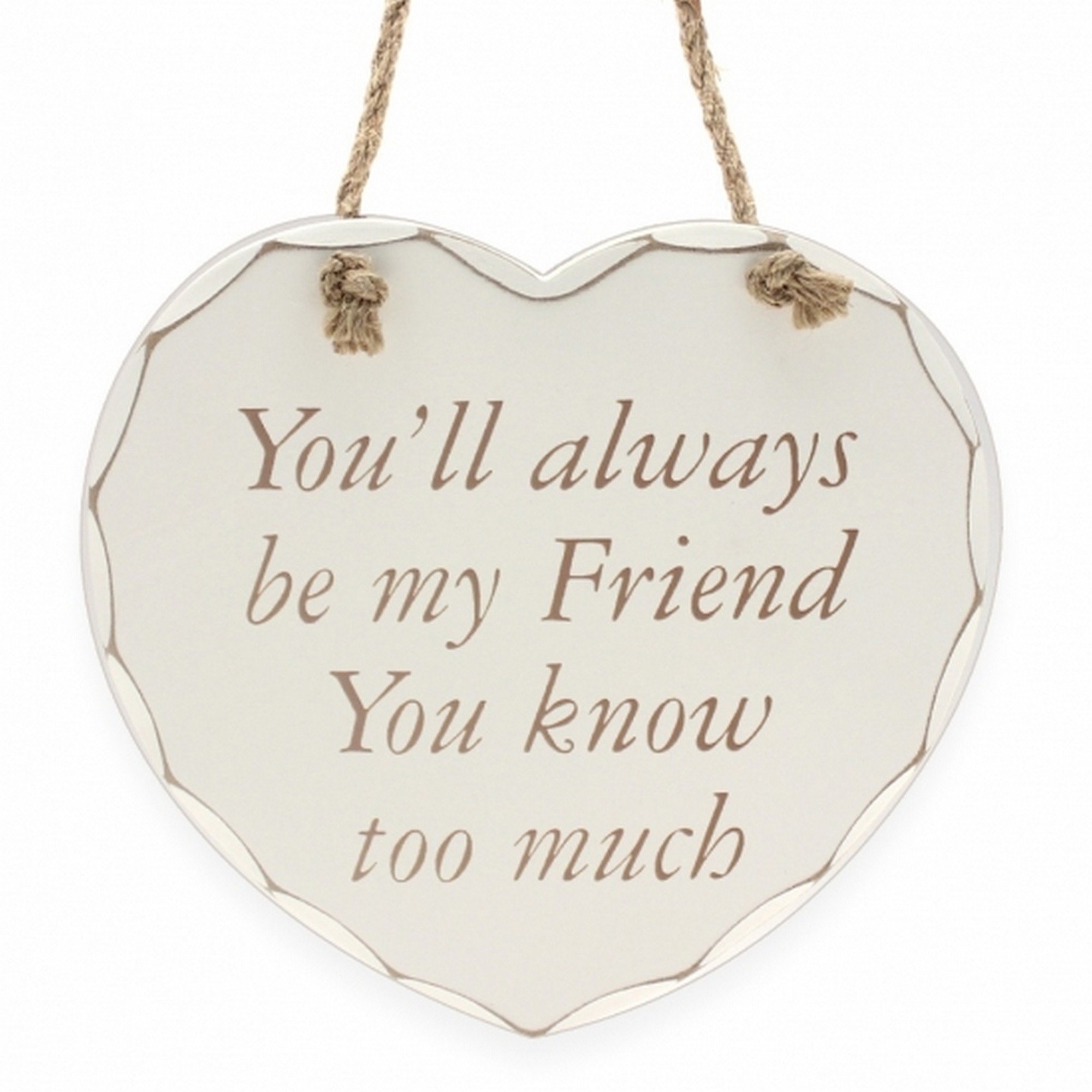 Leonardo You'll Always Be My Friend You Know Too Much Decorative Heart Plaque