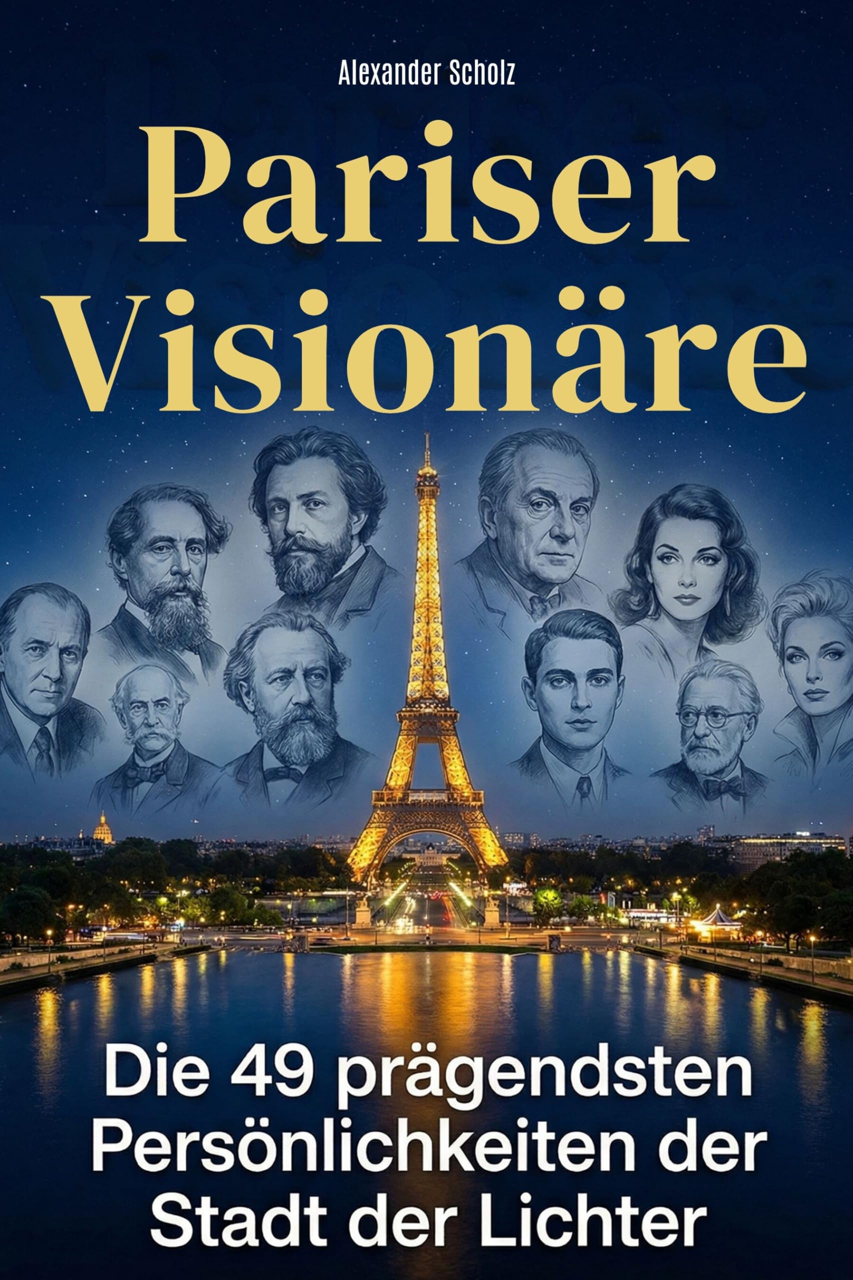 Pariser Visionäre: Die 49 prägendsten Persönlichkeiten der Stadt der Lichter