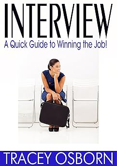 Interview: A Quick Guide to Winning the Job! (Interviews)