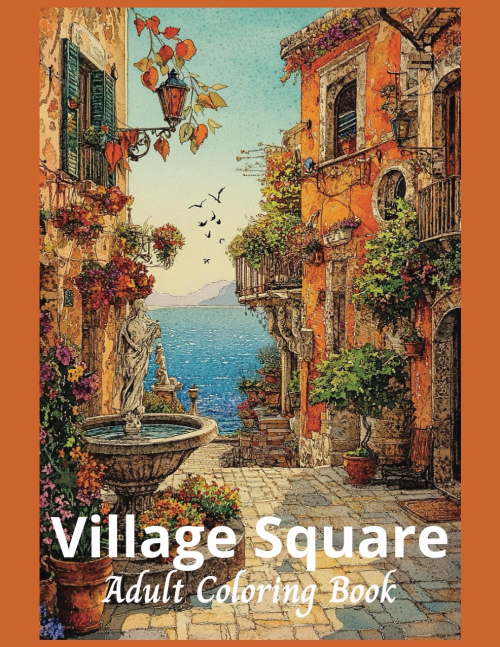 Village Square Adult Coloring Book: 50 Grayscale images of serene villages to promote relaxation and relieve stress. (Relaxing Country Scenes)