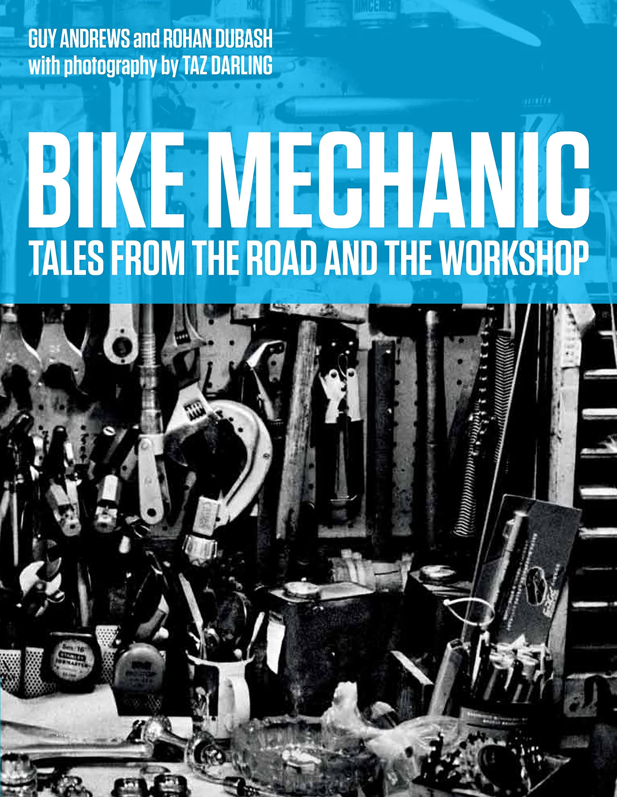 Bike Mechanic: Tales from the Road and the Workshop (Rouleur)