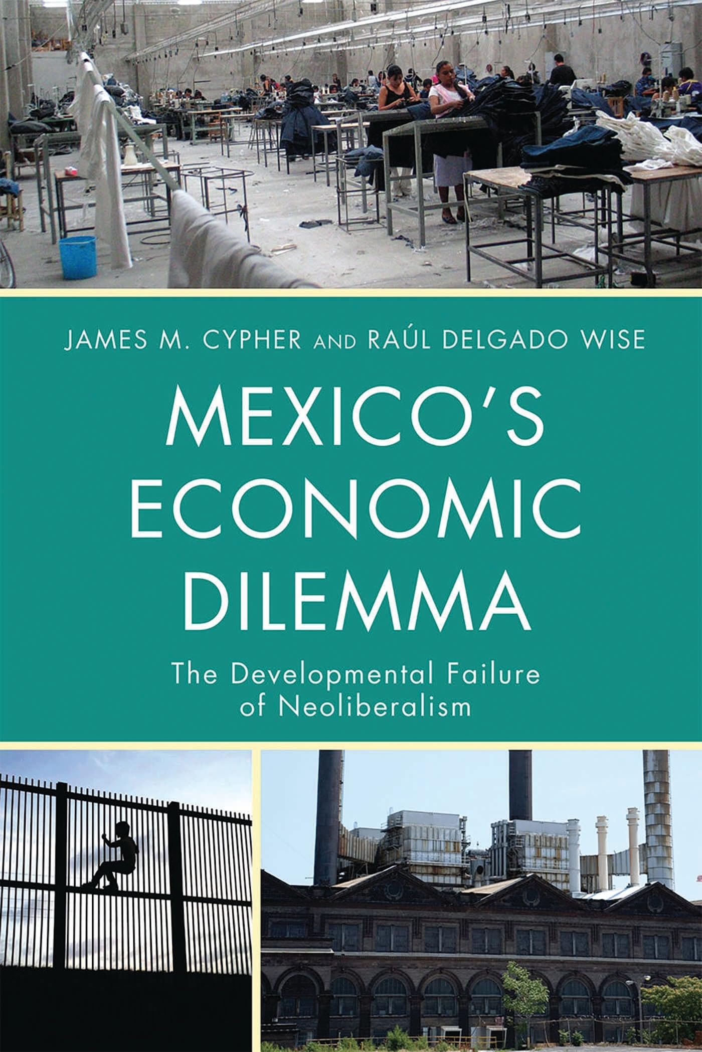 Mexico's Economic Dilemma: The Developmental Failure of Neoliberalism
