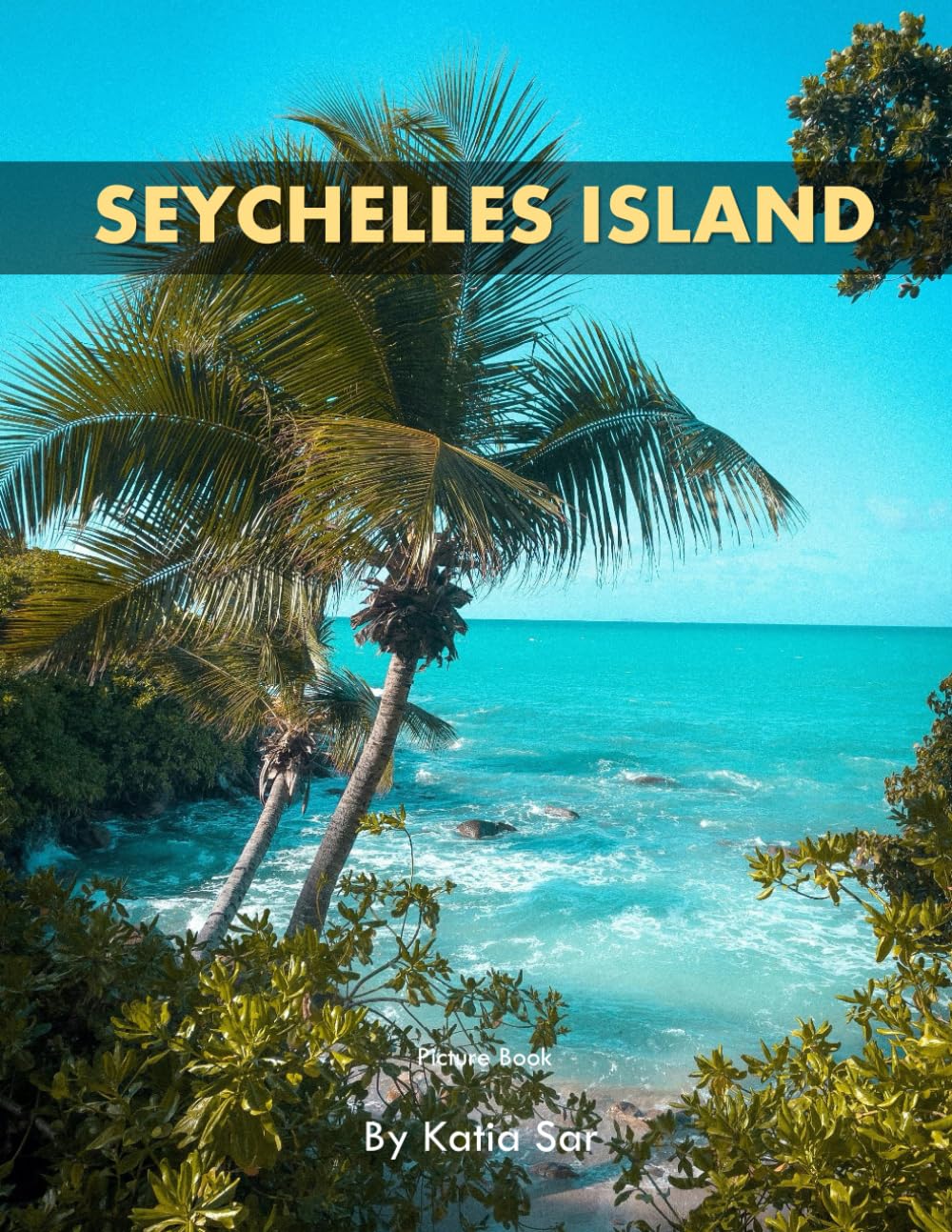 Seychelles Island: A Perfect Coffee Table Picture Book - Travel and Tourism lovers.