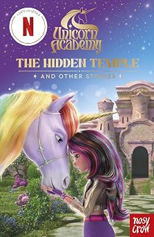 Unicorn Academy The Hidden Temple and other stories With 3 short illustrated stories for fans of the Netflix show Unicorn Academy TV tie-in titles
