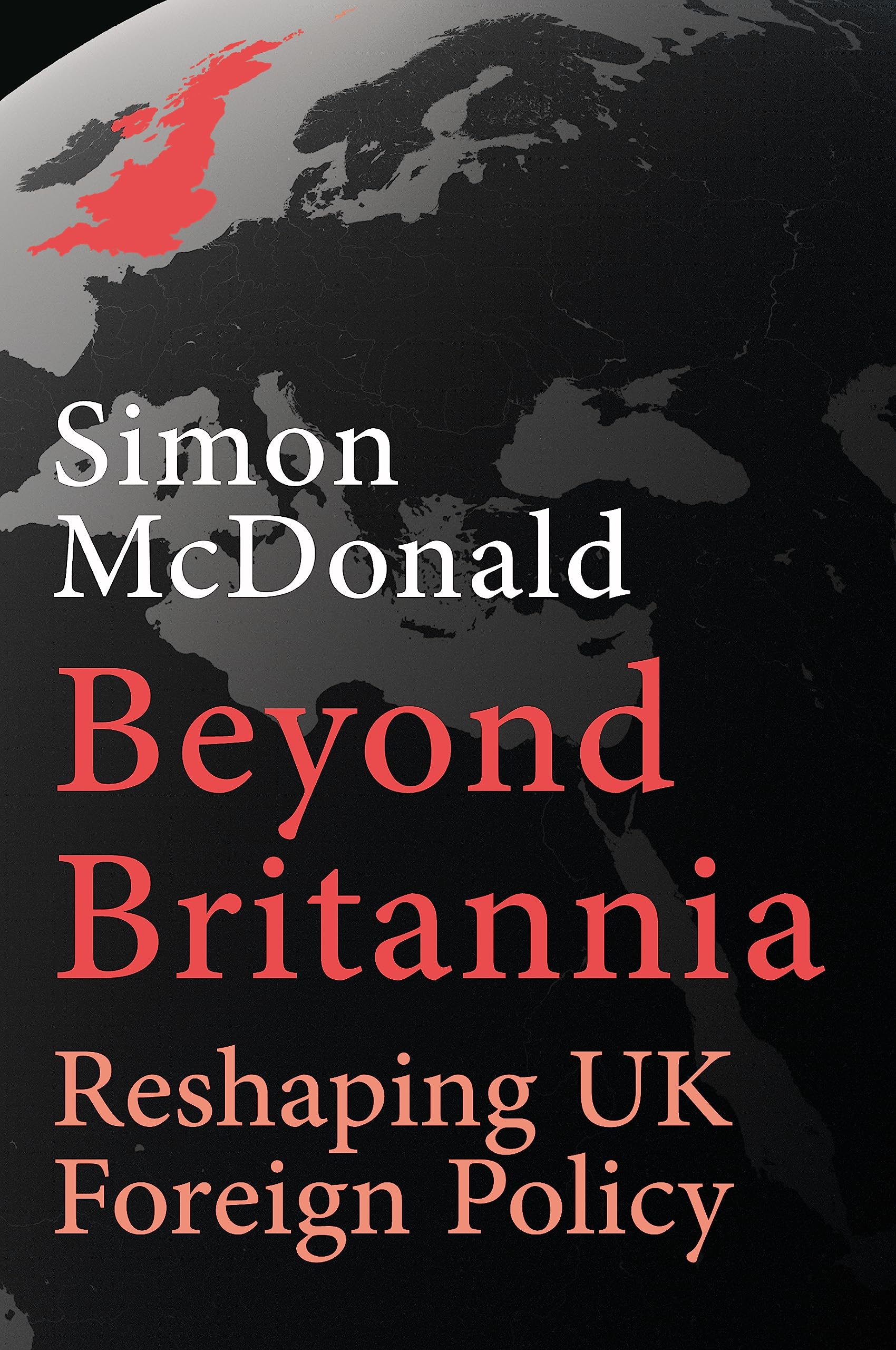 Beyond Britannia: Reshaping UK Foreign Policy: . McDonald**