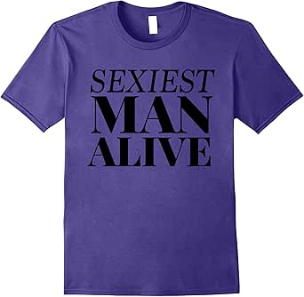 Amazon.com: Mens Sexiest Man Alive T-Shirt : Clothing, Shoes & Jewelry