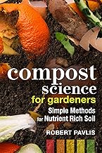 Compost Science for Gardeners: Simple Methods for Nutrient-Rich Soil (Garden Science Series Book 3)