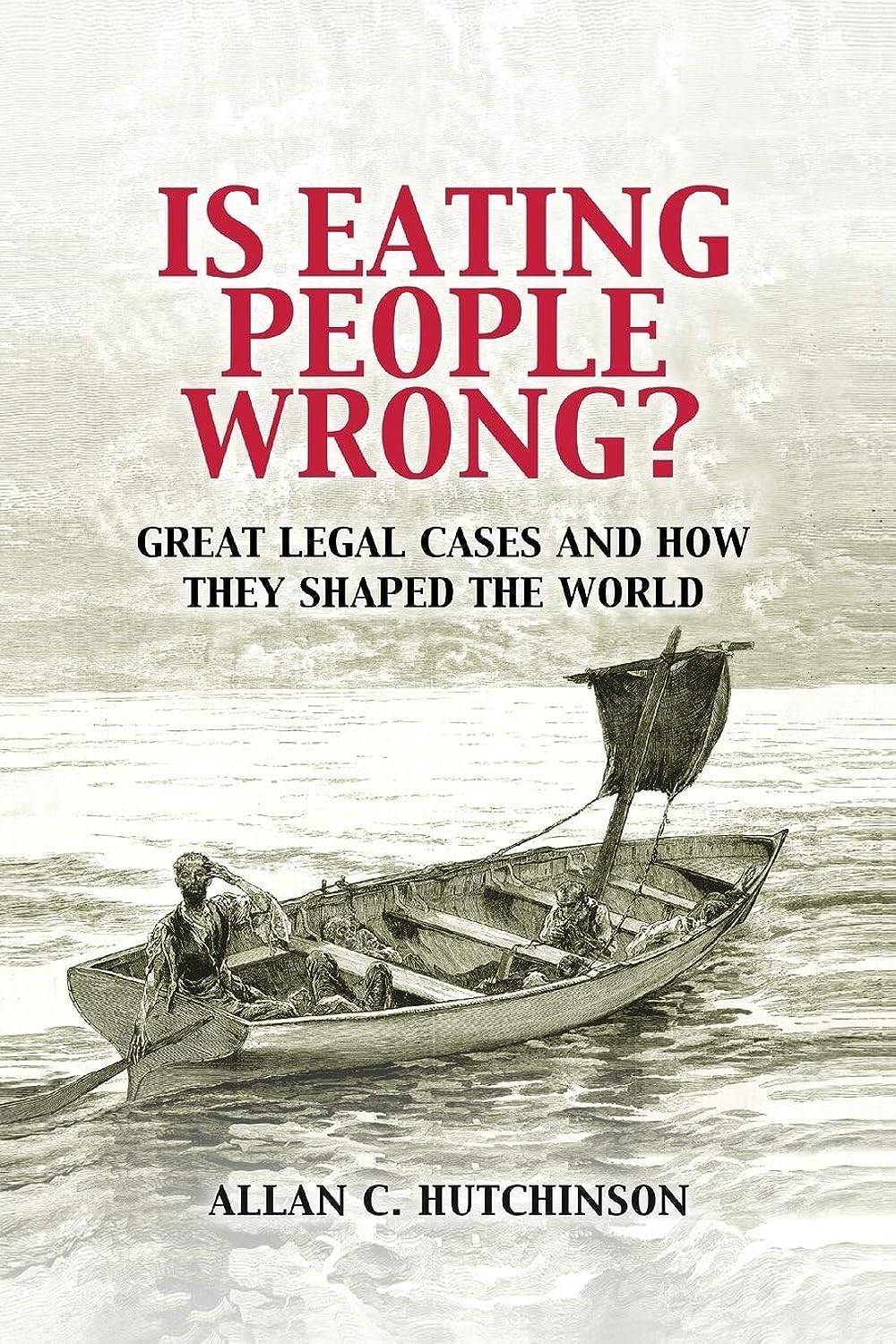 Is Eating People Wrong?: Great Legal Cases and How they Shaped the World