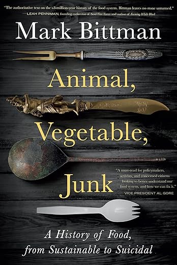 Animal, Vegetable, Junk: A History of Food, from Sustainable to Suicidal: A Food Science Nutrition History Book