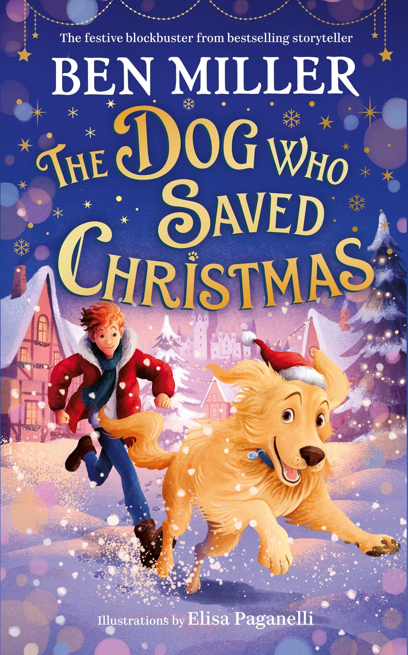 The Dog Who Saved Christmas: A festive family blockbuster from million-copy bestselling storyteller Ben Miller