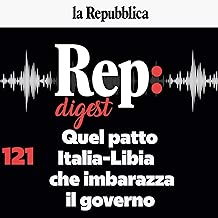 Quel patto Italia-Libia che imbarazza il governo: Rep Digest 121
