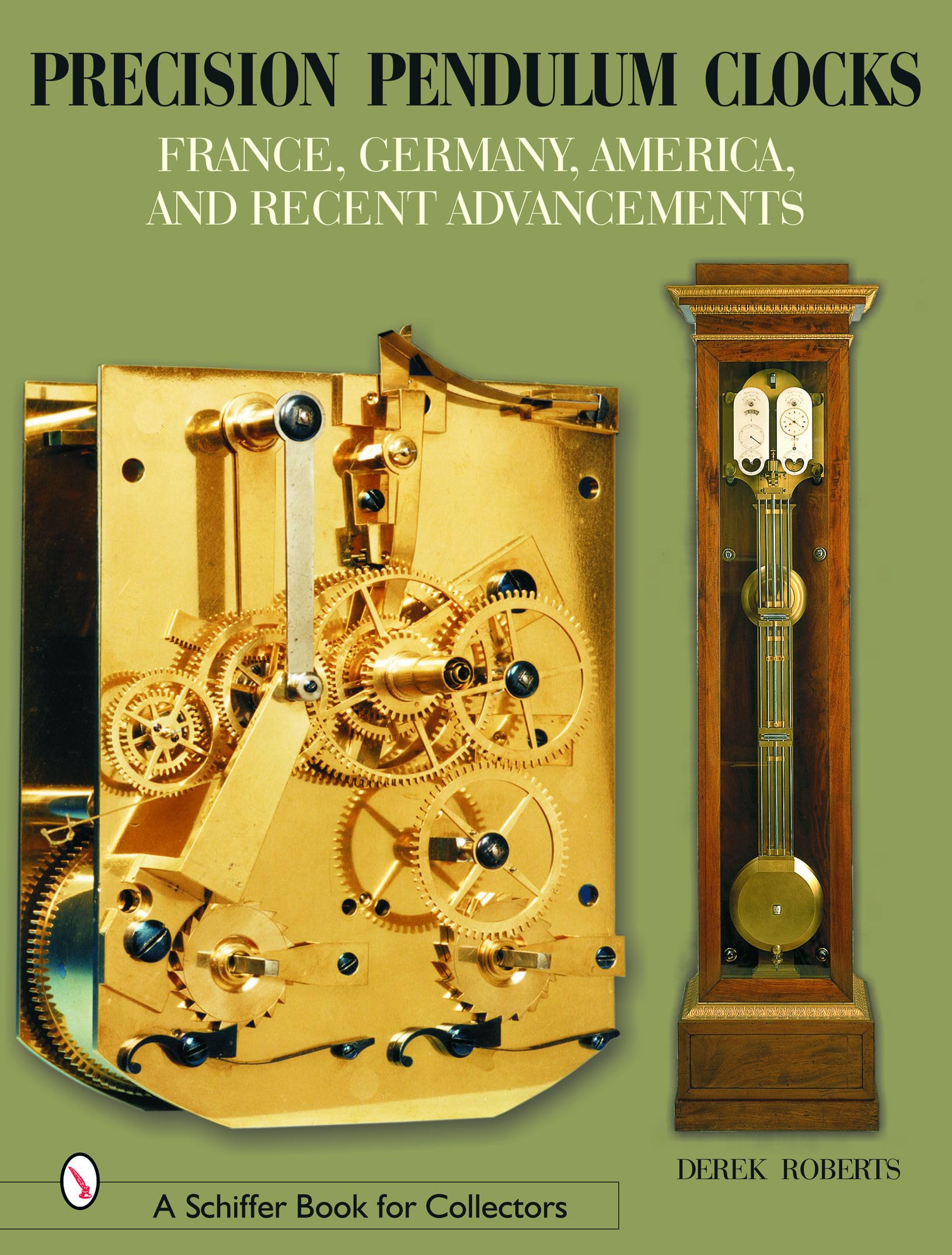 PRECISION PENDULUM CLOCKS: Volume 2 (Schiffer Book for Collectors): France, Germany, America, and Recent Advancements
