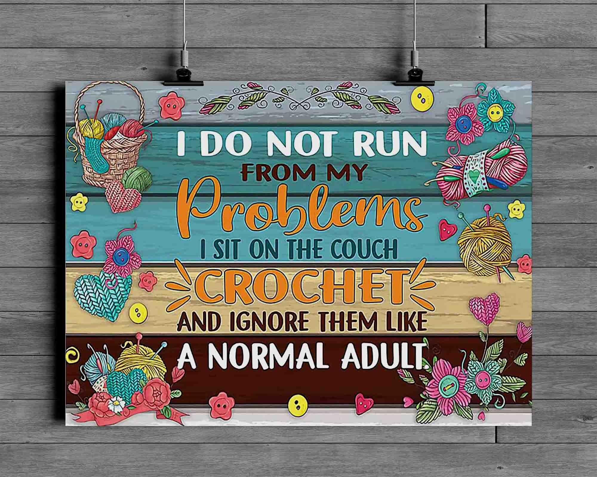 Ingzzaac Metalpostera141212 Crochet Knitting I Do Not Run From My Problems I Sit On The Couch Crochet And Ignore Them Like A Normal Adult Poster For Home Cafe Bar Garage Metal Sign 8X12 Inches