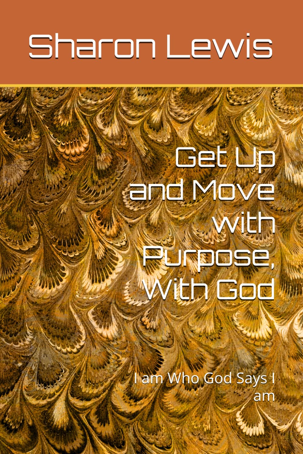 Get Up and Move with Purpose, With God: I am Who God Says I am