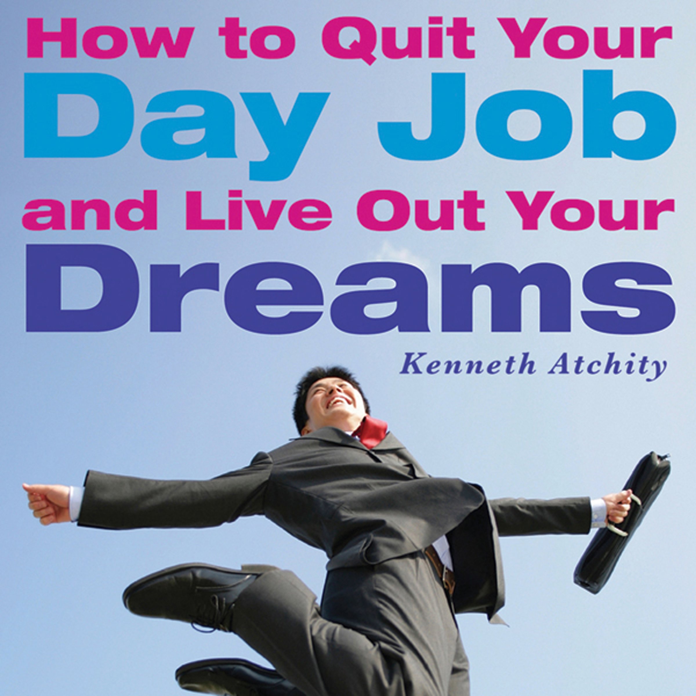 Cover art for How to Quit Your Day Job and Live Out Your Dreams