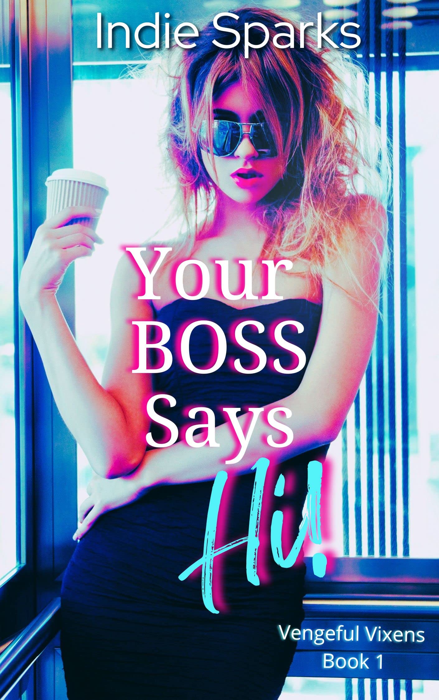 Your Boss Says Hi!: Vengeful Vixens Book 1
