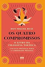 Os quatro compromissos: O livro da filosofia Tolteca
